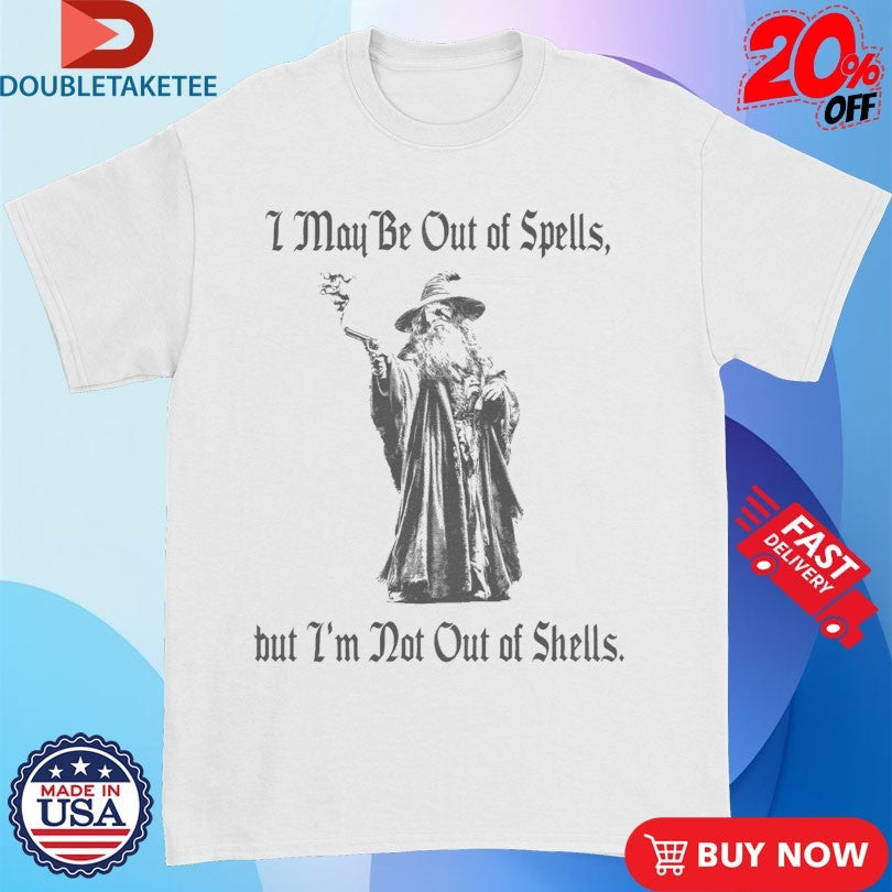 Official I Might Be Out Of Spells But Im Not Out Of Shells Wizard Gun Shirts
