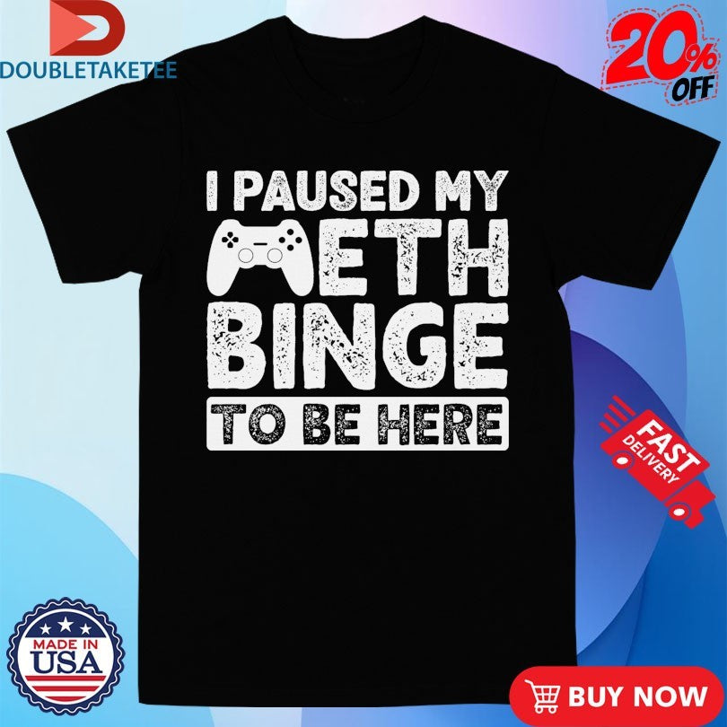 Official I Paused My Meth Binge To Be Here Gaming Handle Shirts