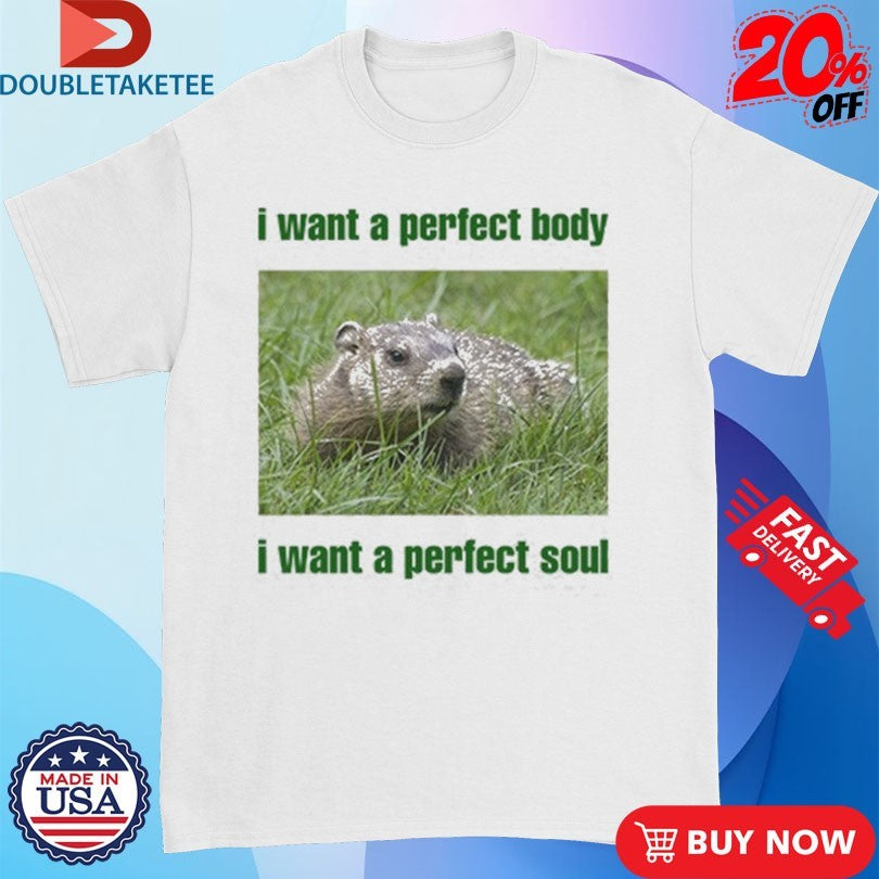 Official I Want A Perfect Body I Want A Perfect Soul Groundhog Shirts