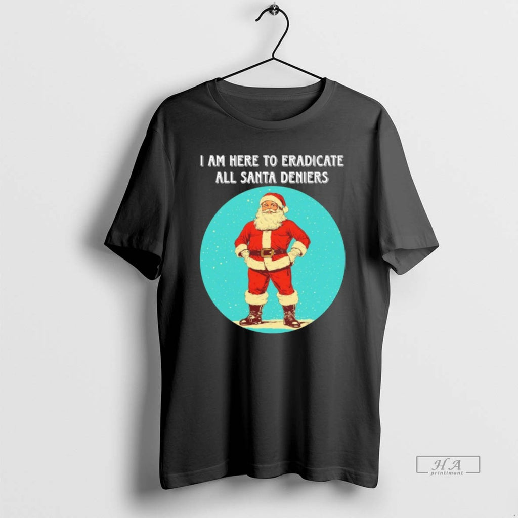 Official I Am Here To Eradicate All Santa Deniers T-Shirts, Hoodie, Sweatshirt | DripVista.com