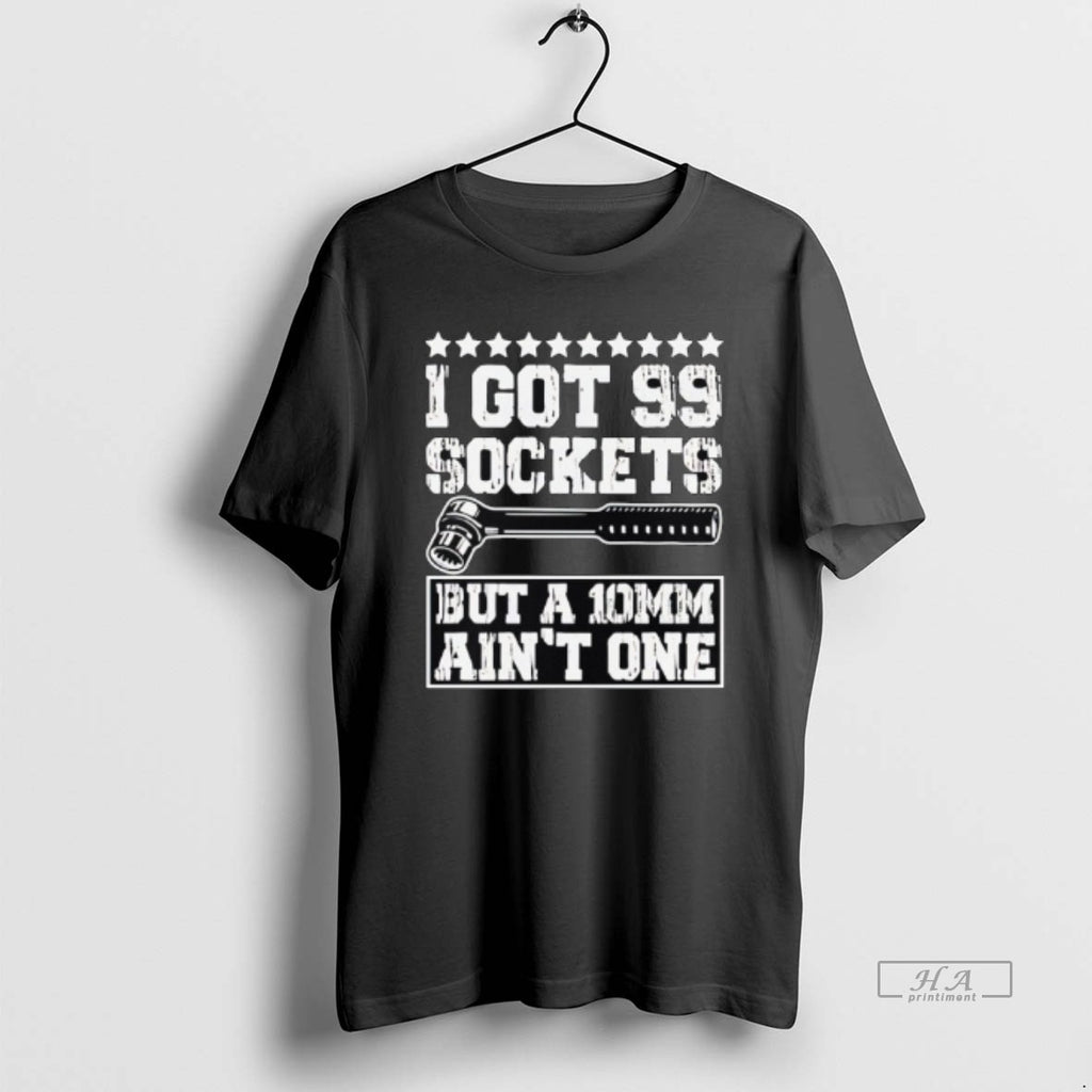 Official I Got 99 Sockets But A 10mm Aint One Retro T-Shirts, Hoodie, Sweatshirt | DripVista.com