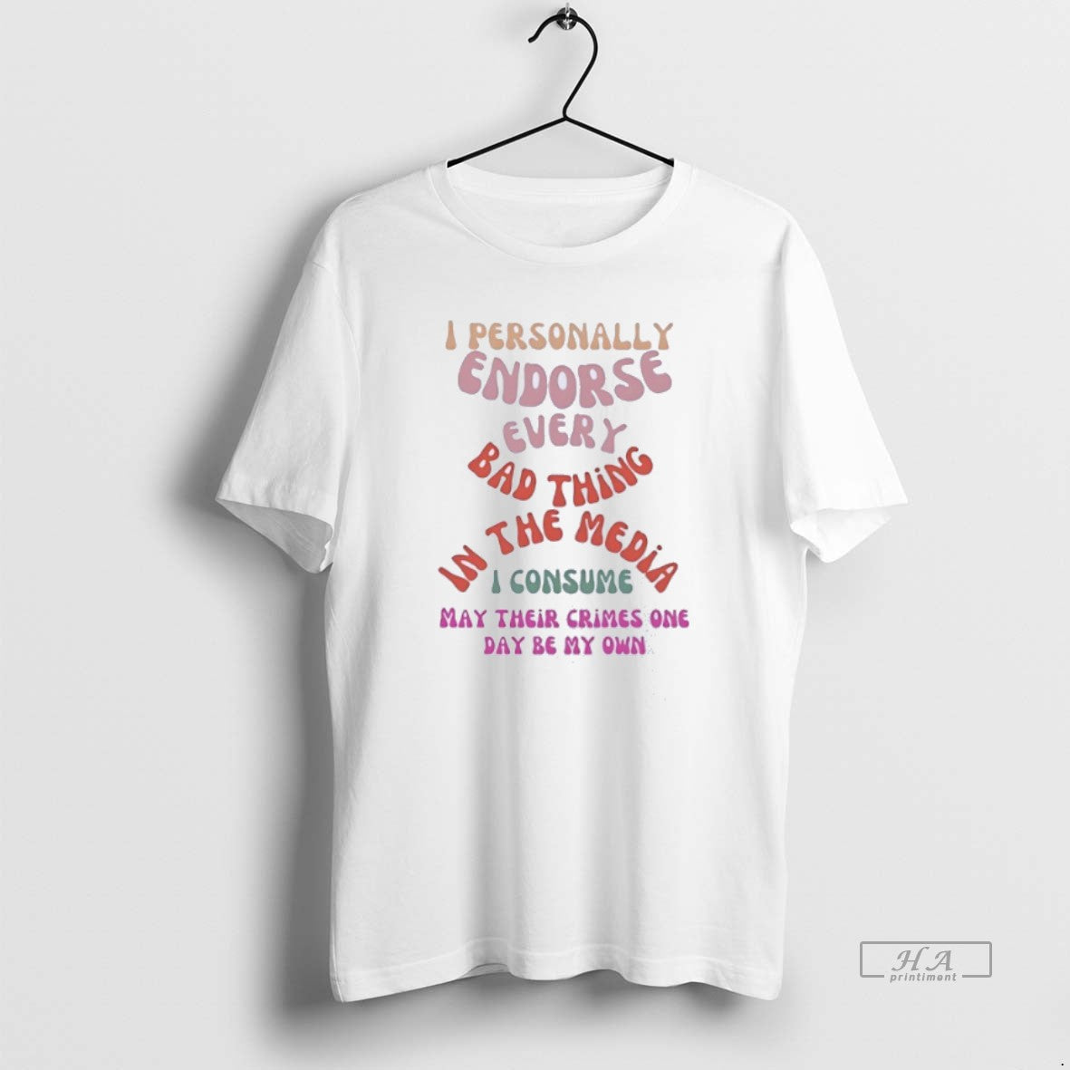 Official I Personally Endorse Every Bad Thing The Media I Consume May Their Crimes One T-Shirts, Hoodie, Sweatshirt