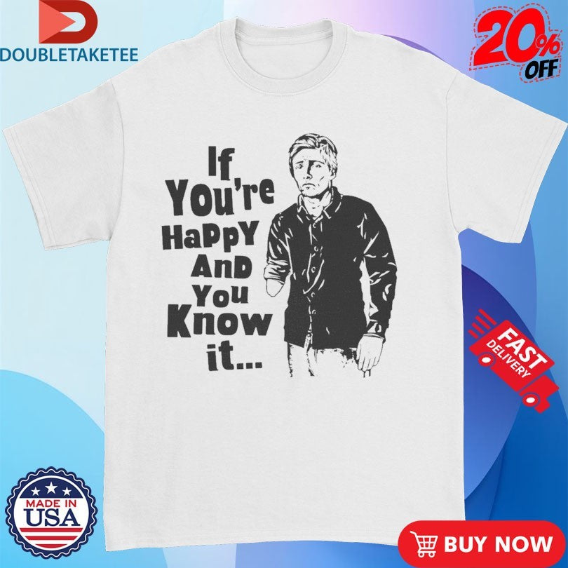Official If You’re Happy And You Know It Shirts