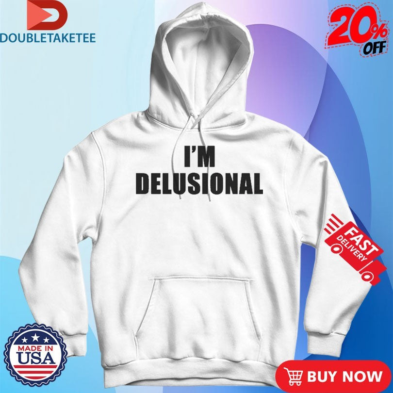 Official I’m Delusional Shirts