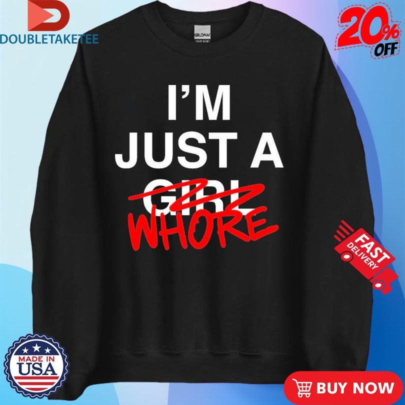 Official I’m Just A Girl Whore Shirts