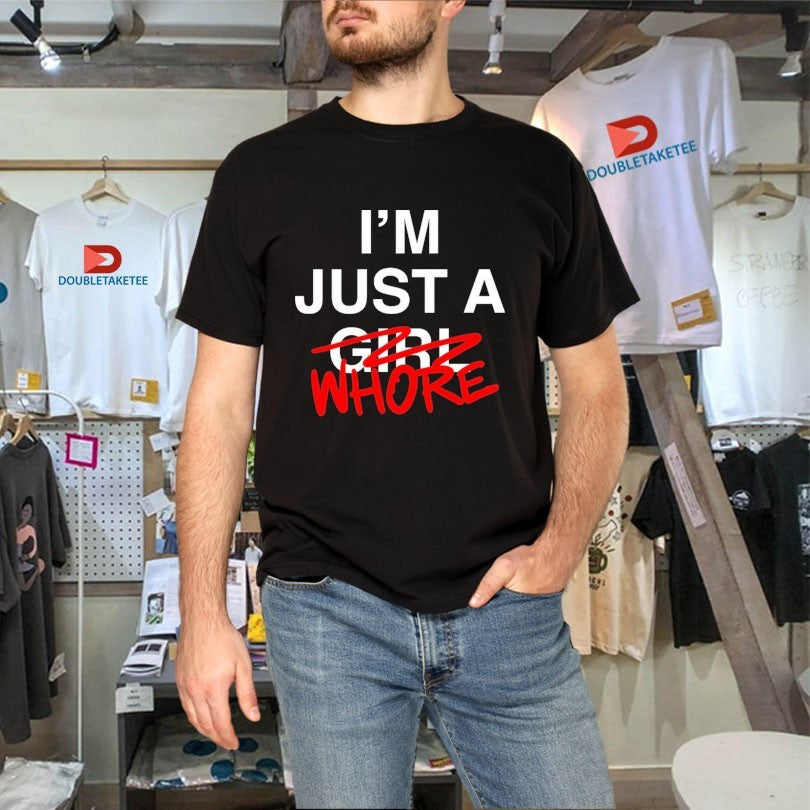 Official I’m Just A Girl Whore Shirts