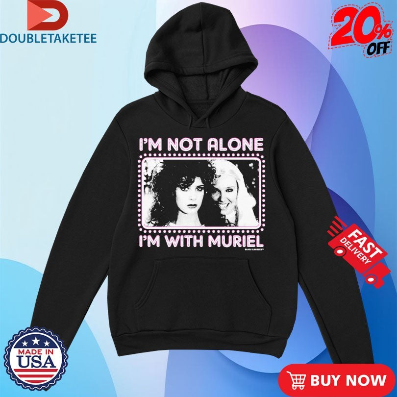 Official I’m Not Alone I’m With Muriel Shirts