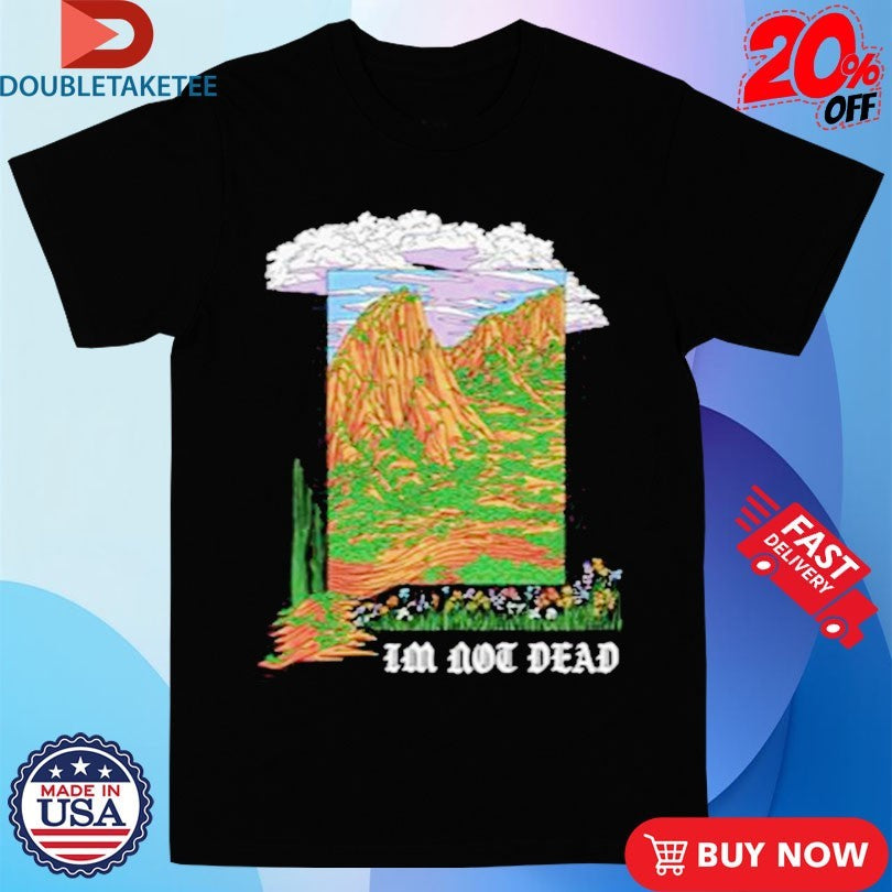 Official I’m Not Dead Garment Shirts
