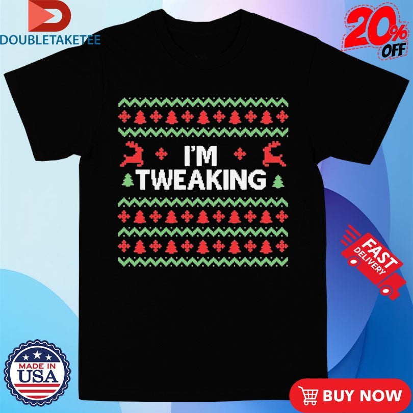 Official I’m Tweaking Holiday Xmas Ugly Christmas Shirts