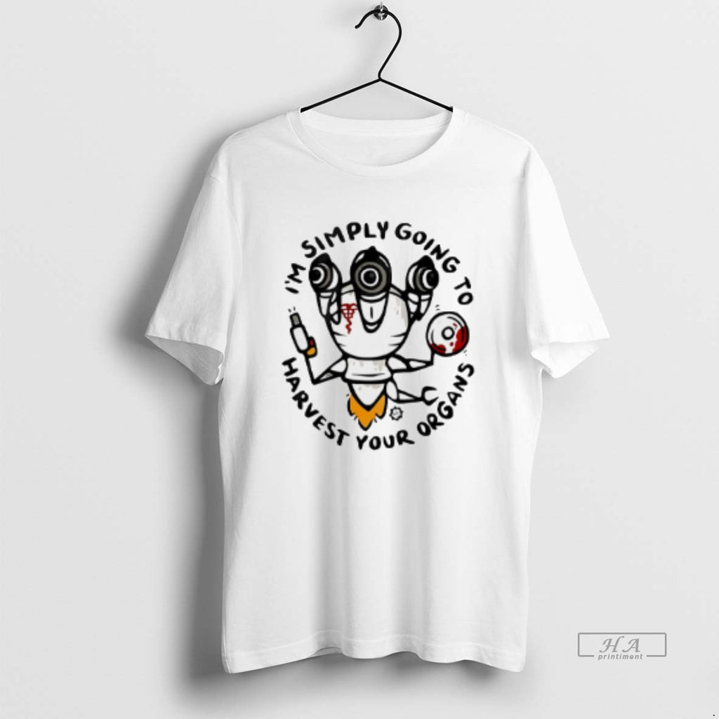 Official Im Simply Going To Harvest Your Organs T-Shirts, Hoodie, Sweatshirt | DripVista.com
