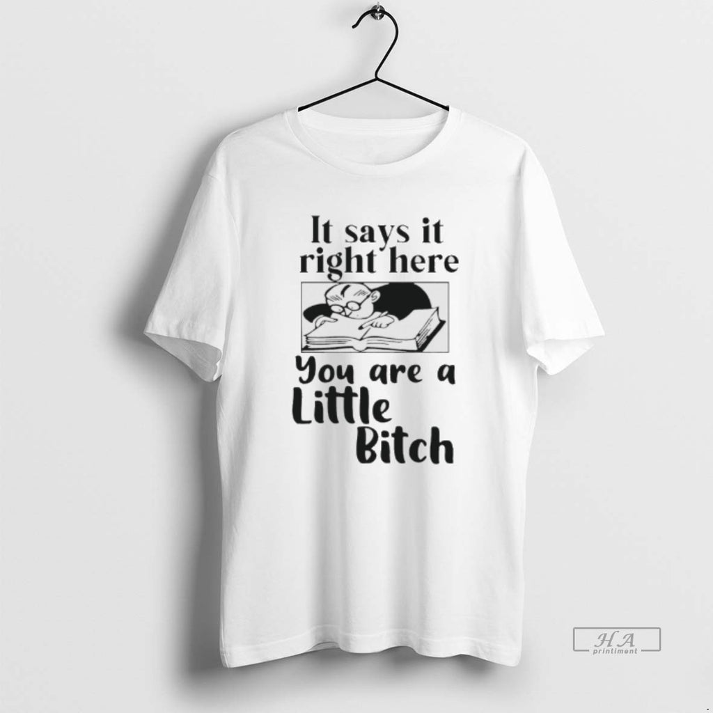 Official It Says It Right Here You Are A Little Bitch T-Shirts, Hoodie, Sweatshirt | DripVista.com