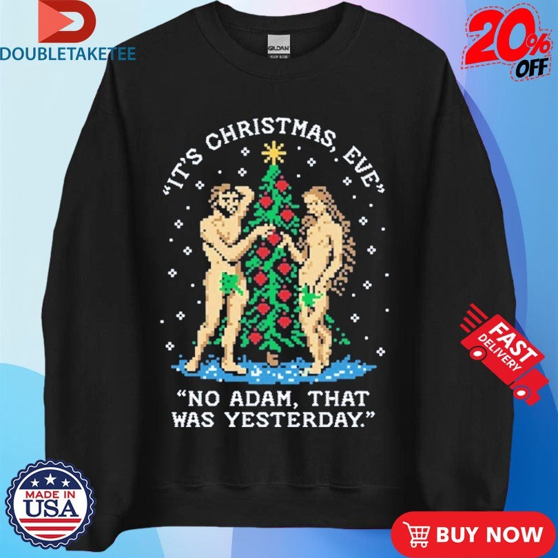 Official It’s Christmas Eve No Adam That Was Yesterday Shirts