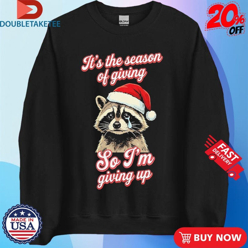 Official It’s The Season Of Giving So I’m Giving Up Racoon Christmas Cry Shirts
