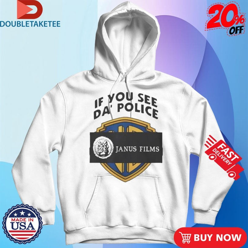 Official Janus Films If You See Da’ Police Shirts