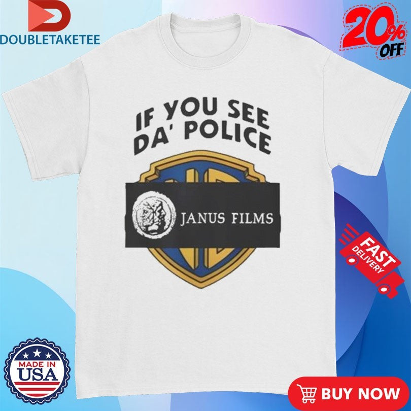Official Janus Films If You See Da’ Police Shirts