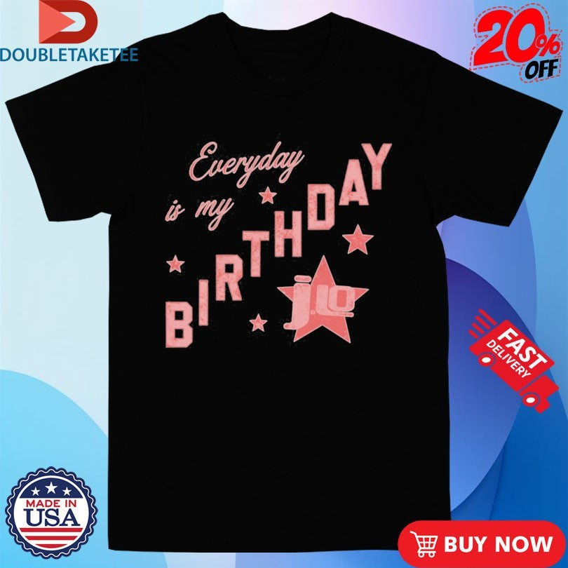 Official Jennifer Lopez Everyday Is My Birthday Star Shirts