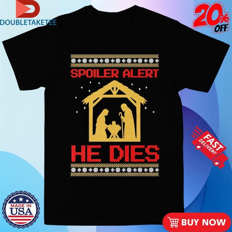 Official Jesus Spoiler Alert He Dies Ugly Merry Christmas Shirts