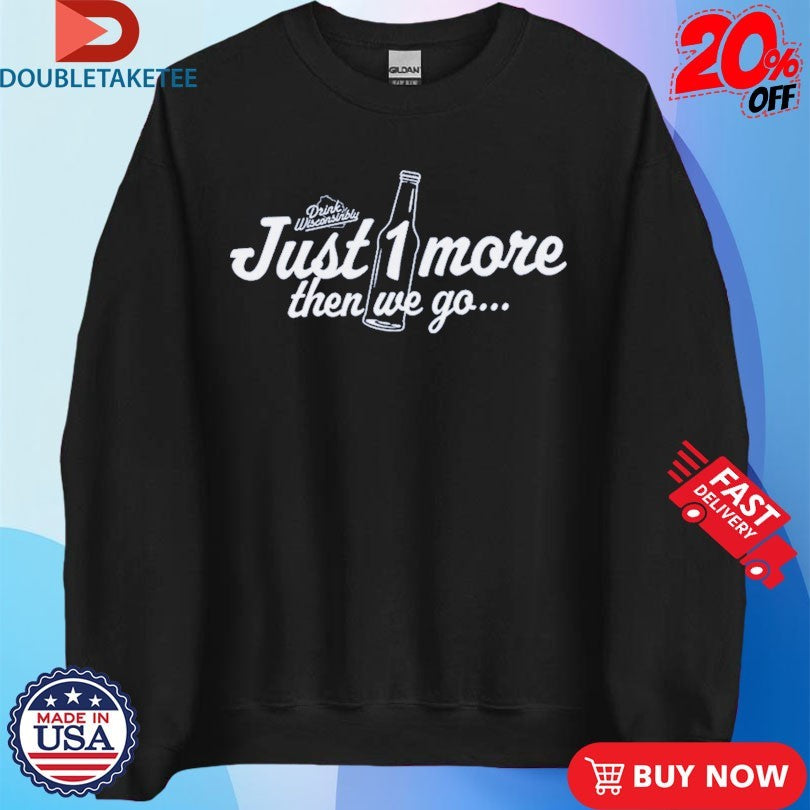 Official Just 1 More Then We Go Drink Wisconsinbly Shirts