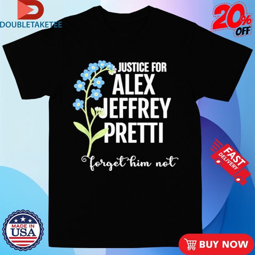 Official Justice For Alex Jeffrey Pretti Forget Him Not Shirts