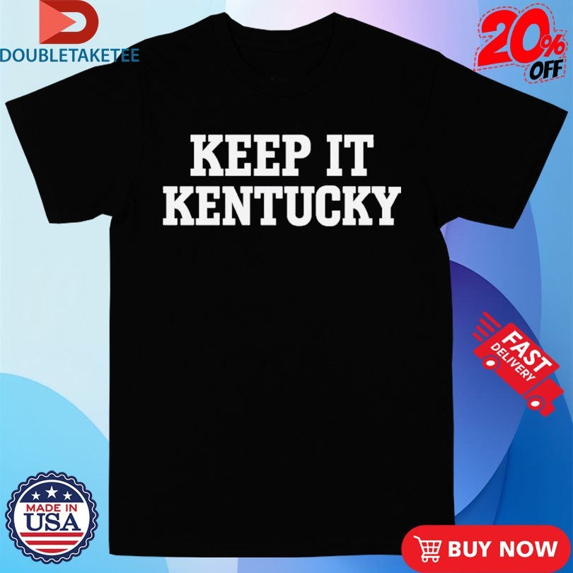 Official Keep It Kentucky Shirts