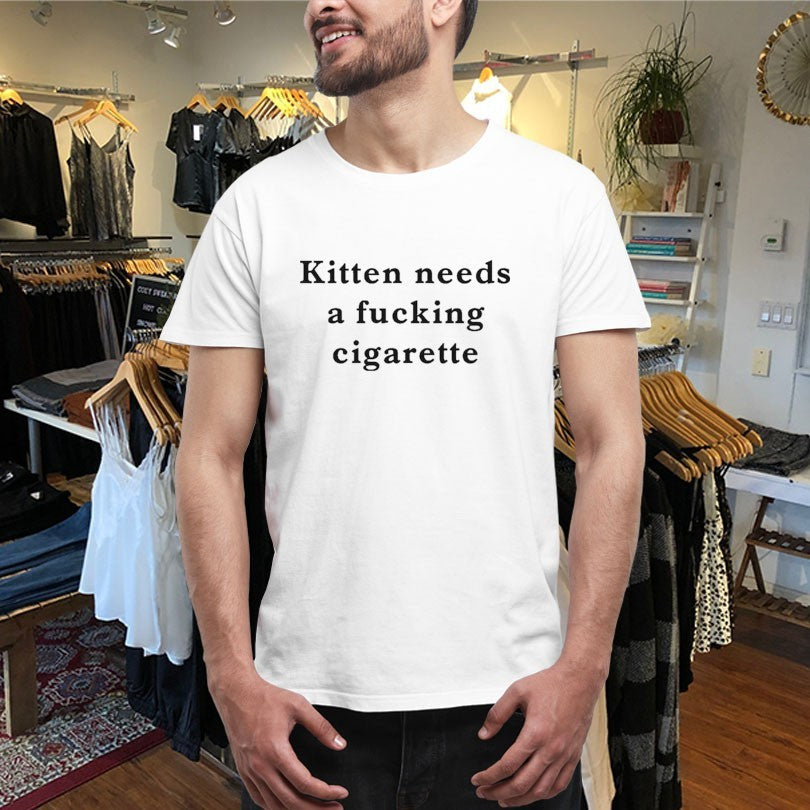 Official Kitten Needs A Fucking Cigarette Shirts