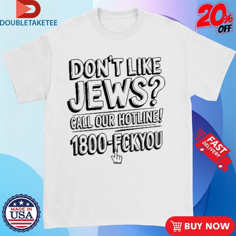 Official Like Jews Call Our Hotline 1800 Fck You  Shirts
