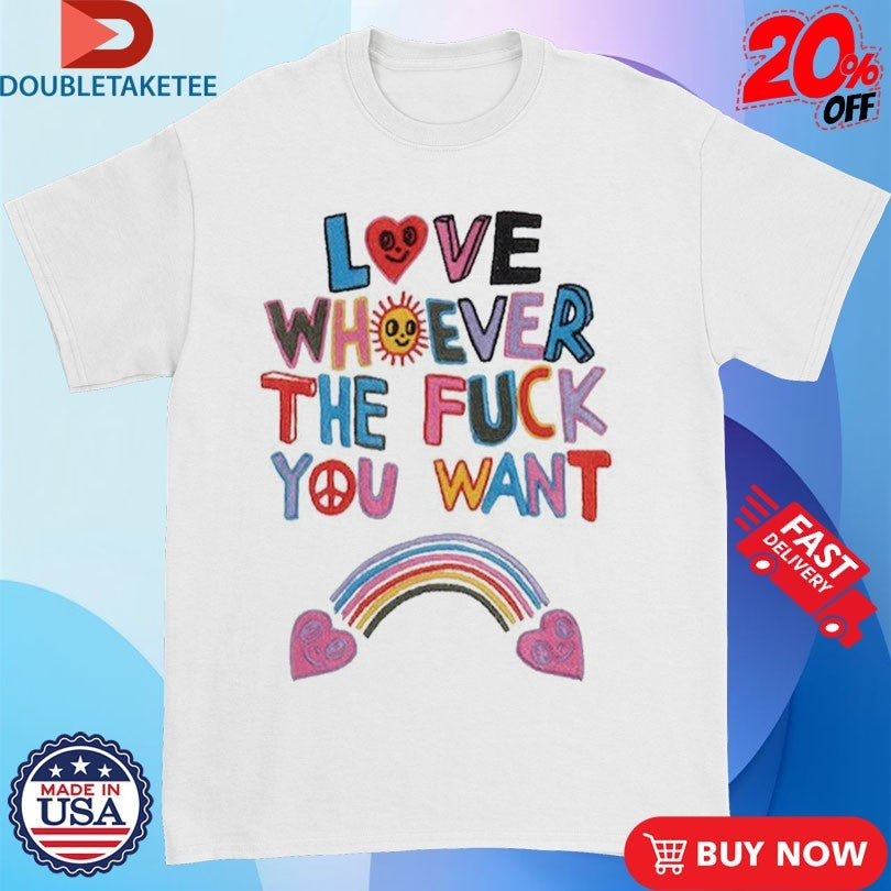Official Love Whoever The Fuck You Want Hearts Rainbow Shirts