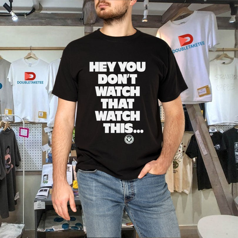 Official Madness Hey You Don’t Watch That Watch This Shirts