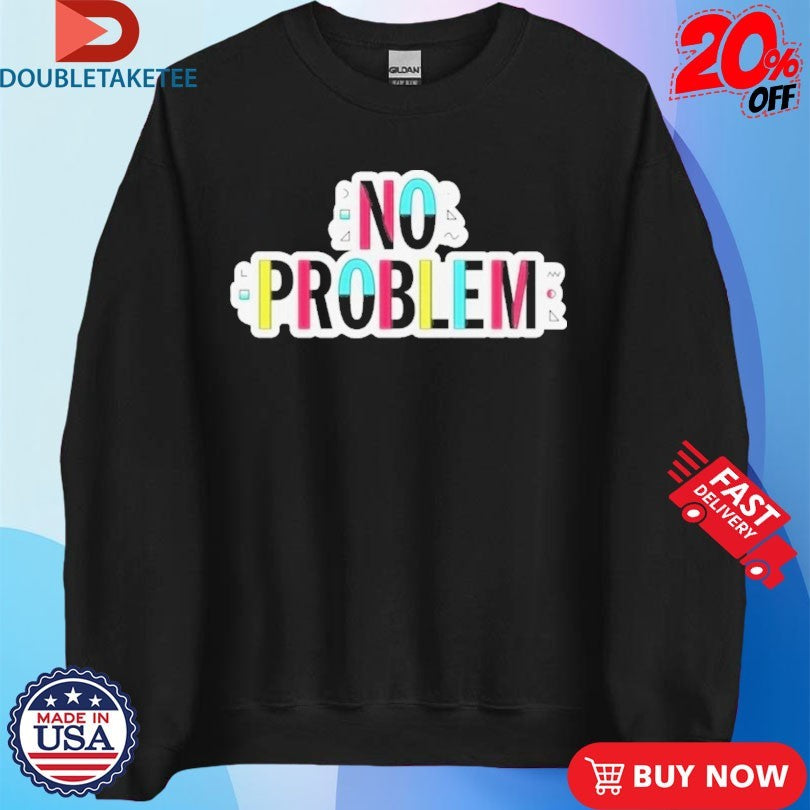 Official Make Some Noise Josh Ruben No Problem Shirts