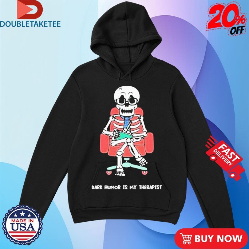 Official Mandatoryfunday Dark Humor Is My Therapist Skeleton Shirts
