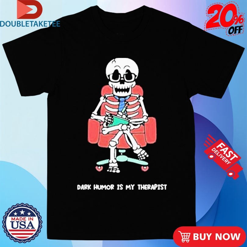 Official Mandatoryfunday Dark Humor Is My Therapist Skeleton Shirts