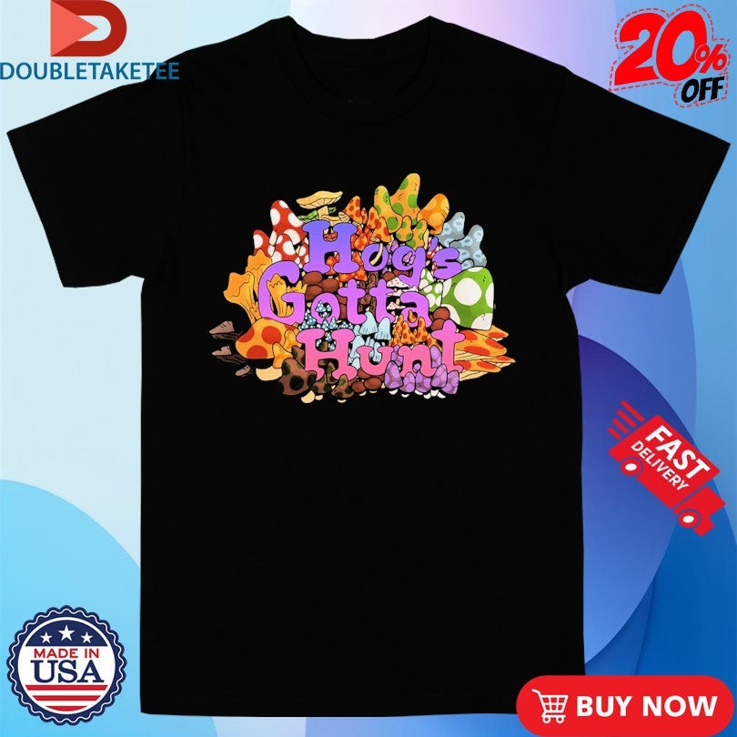Official Mcelroy Hog’s Gotta Hunt Shirts