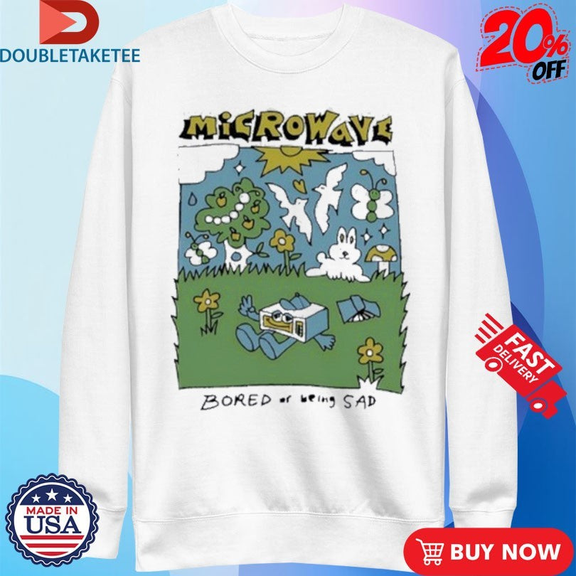 Official Microwave Bored Of Being Sad Shirts