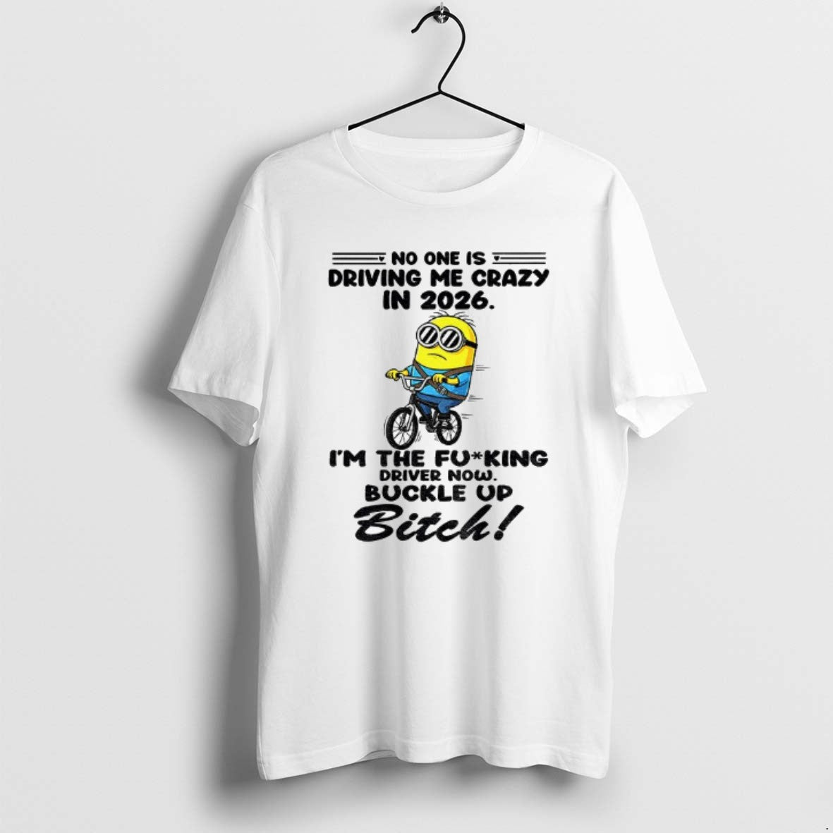 Official Minion No One Is Driving Me Crazy In 2026 The Fucking Driver Now Buckle T-Shirts, Hoodie, Sweatshirt | DripVista.com