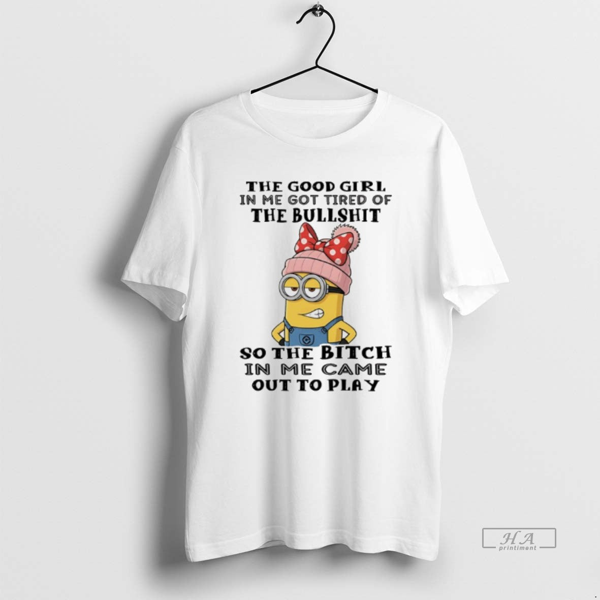 Official Minion The Good Girl In Me Got Tired Of The Bullshit So The Bitch T-Shirts, Hoodie, Sweatshirt | DripVista.com