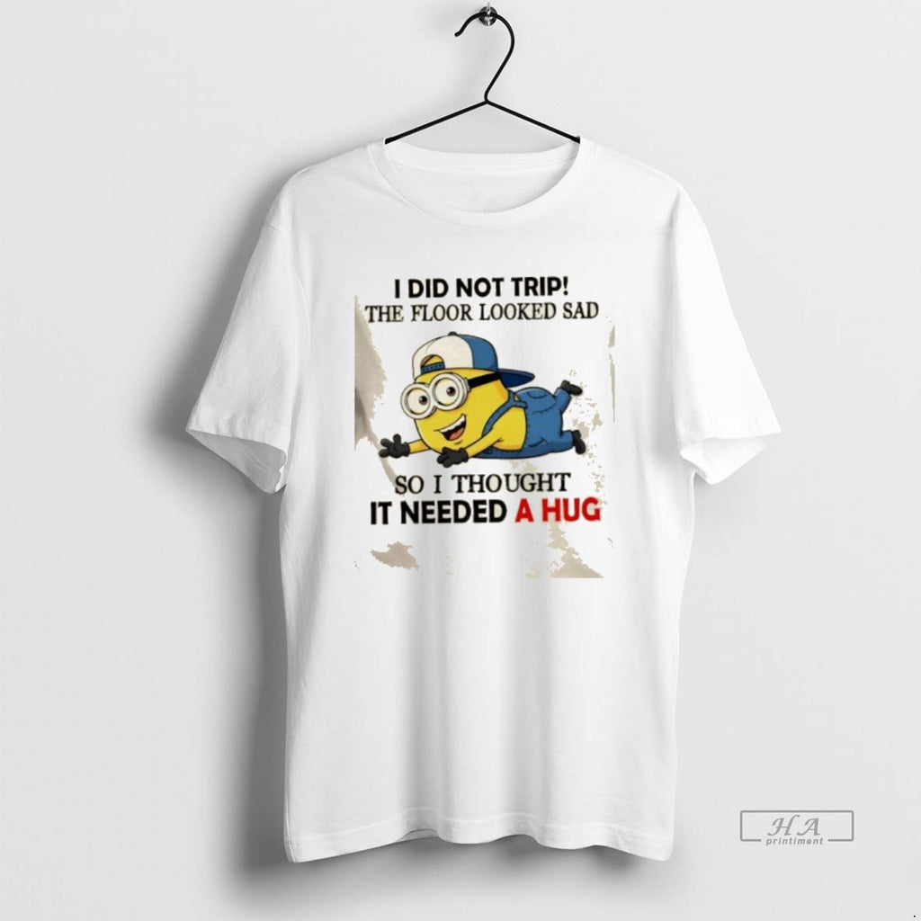 Official Minions I Did Not Trip The Floor Looked Sad So I Thought It Needed T-Shirts, Hoodie, Sweatshirt | DripVista.com