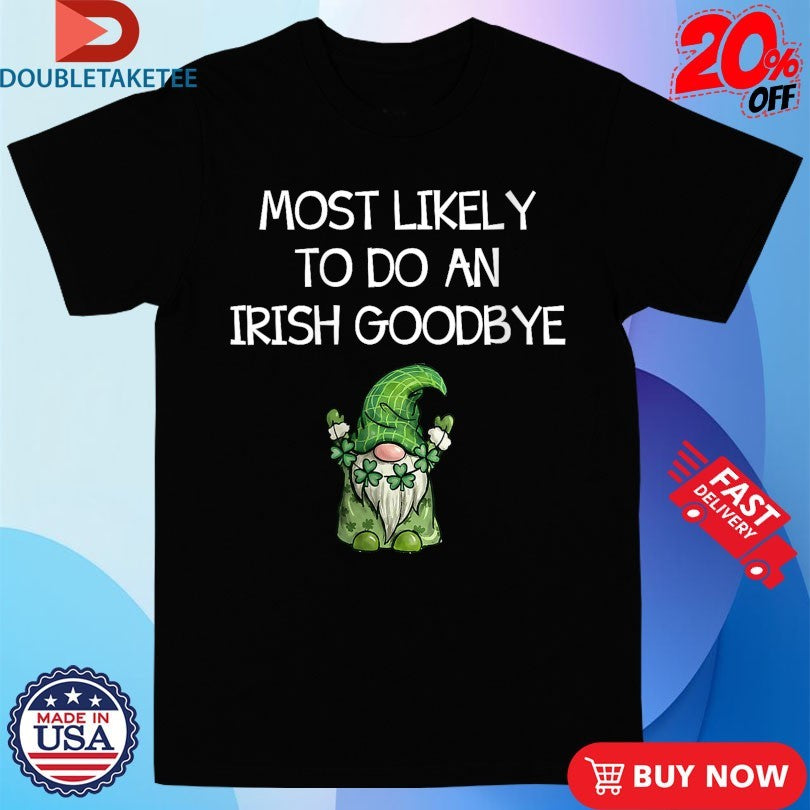 Official Most Likely to Do an Irish Goodbye St Patricks Gnome Shirts