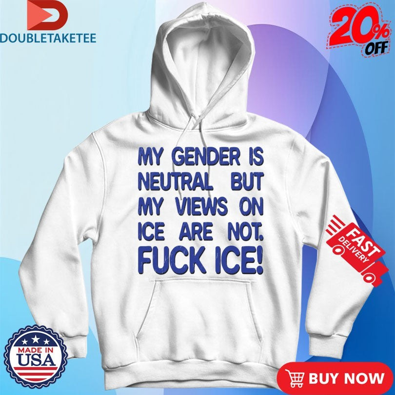 Official My Gender Is Neutral Views On Ice Are Not Fuck Ice Shirts