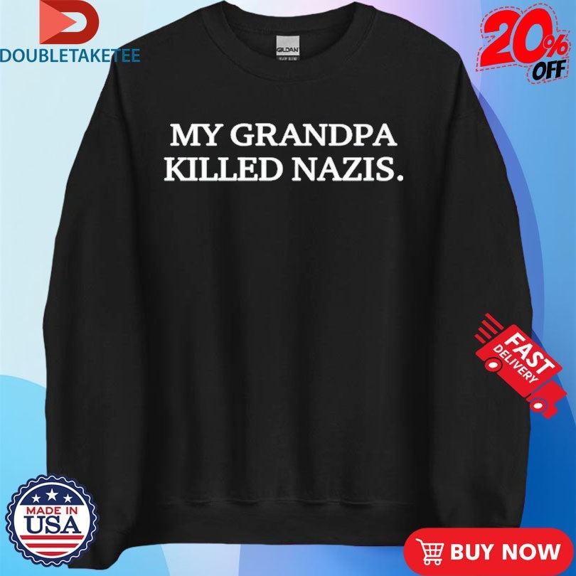 Official My Grandpa Killed Nazis Shirts