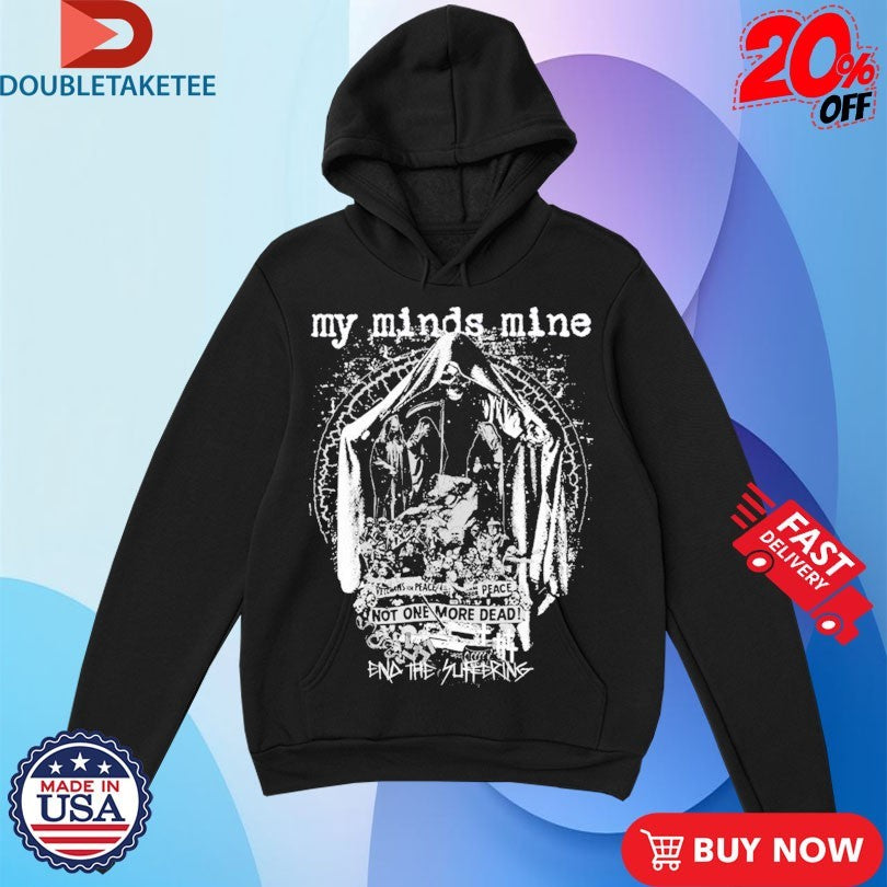 Official My Minds Mine Not One More Dead End Of Suffering Shirts