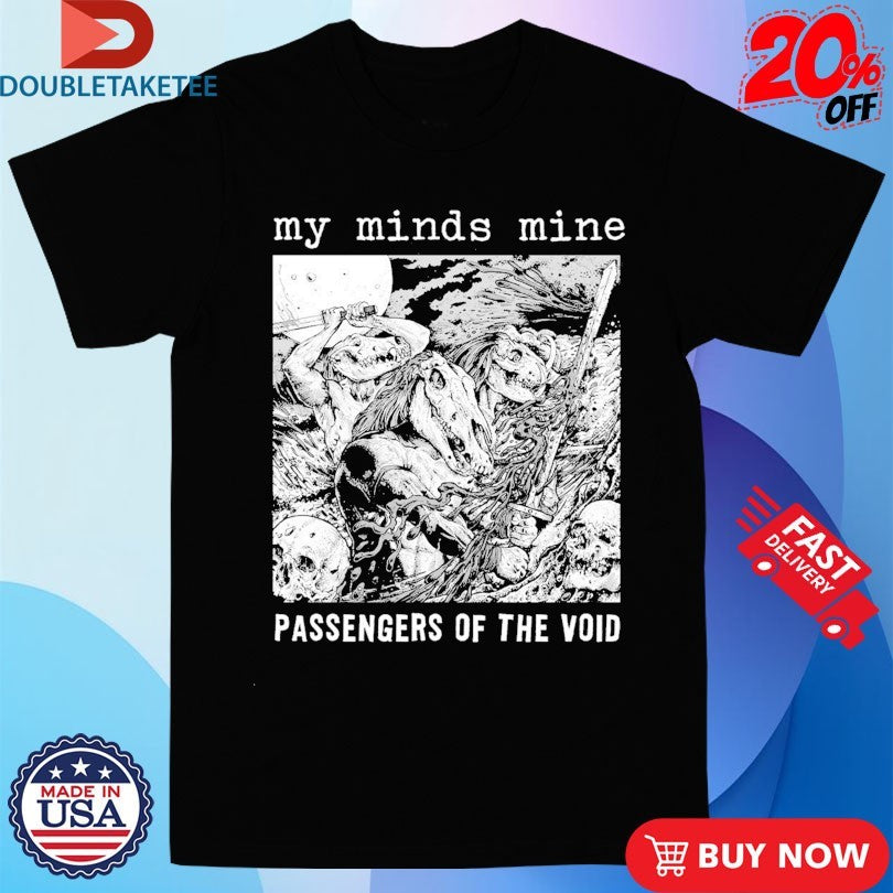 Official My Minds Mine Passengers Of The Void Shirts