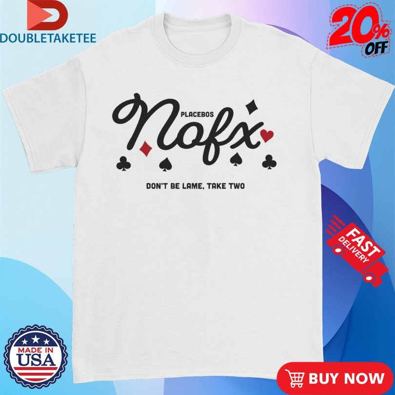 Official NOFX Placebo Don’t Be Lame Take Two Shirts