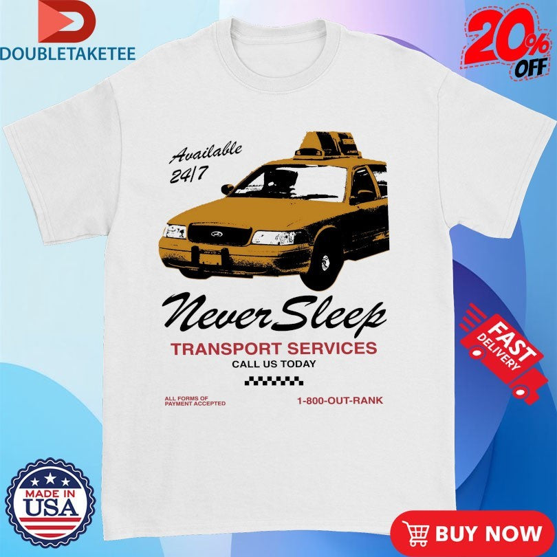 Official Never Sleep Transport Services Call Us Today Outrank Shirts