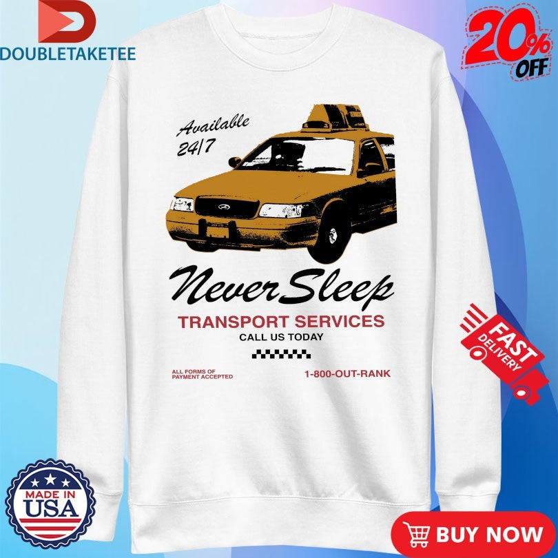Official Never Sleep Transport Services Call Us Today Outrank Shirts