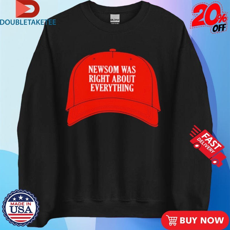 Official Newsom Was Right About Everything Hat Shirts