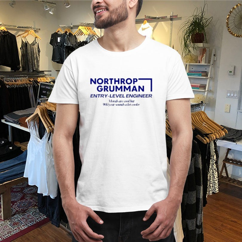 Official Northrop Grumman Entry Level Engineer Morals Are Cool But 90k Year Sounds A Lot Cooler Shirts