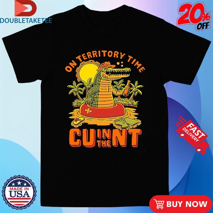 Official On Territory Time Cu In The Nt Gator Shirts