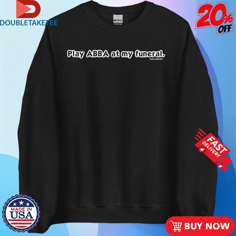 Official Play Abba At My Funeral Shirts