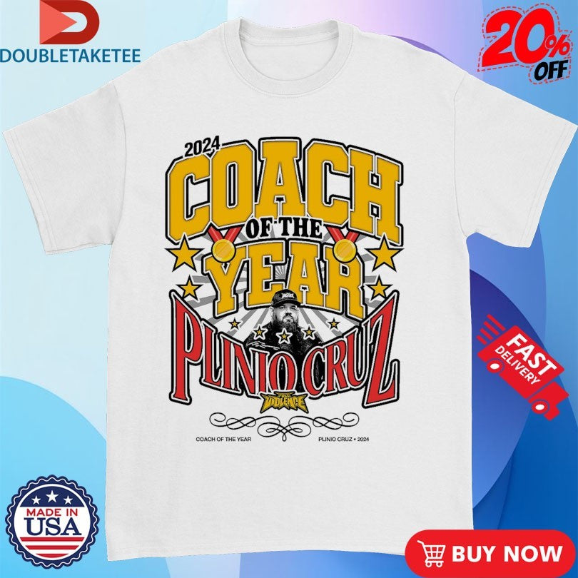 Official Plinio Cruz X Full Violence Coach Of The Year 2024 Shirts