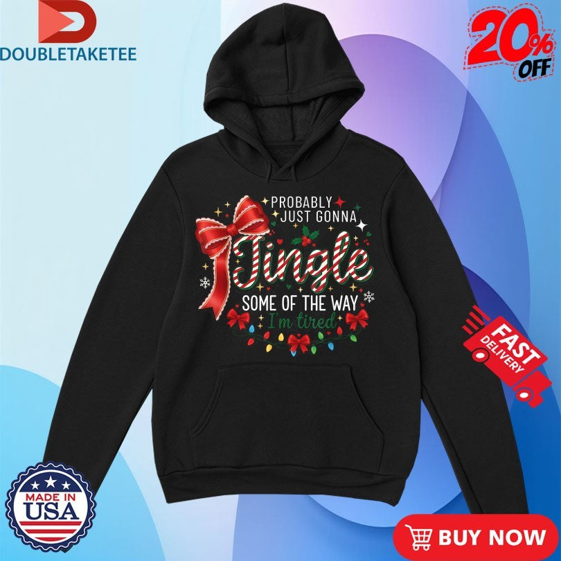 Official Probably Just Gonna Jingle Some Of The Way I’m Tired Christmas Shirts